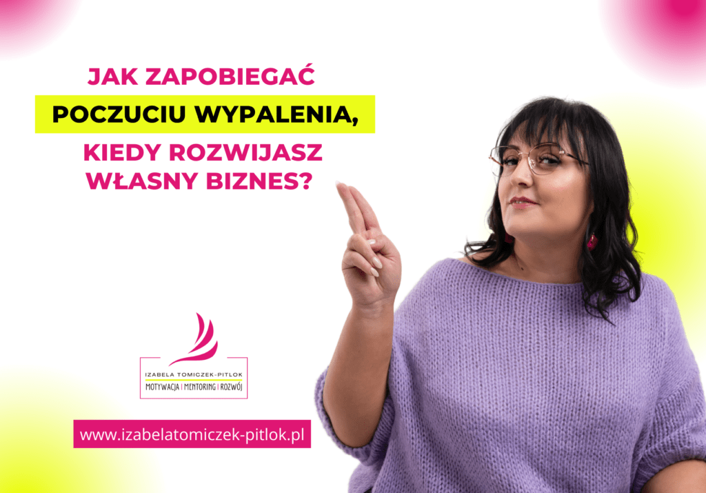 Izabela Tomiczek-Pitlok_Jak zapobiegać poczuciu wypalenia kiedy rozwijasz własny biznes